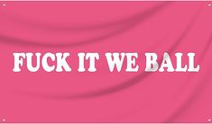 Amazon.com : 3x5 Feet "FUCK IT WE BALL" Flag - Pink Cute Flags for Teen Girls Room, College Dorm Rooms Sign Tapestry, Funny Room Wall Decor for Teens, Banner Gifts for Outdoor Indoor Party Decorations : Patio, Lawn & Garden Hanging Blankets On Wall, Indoor Party Decorations, College Girl Apartment, Dorm Room Signs, Room Banner, Room Flags, Tapestry Funny, Teen Girls Room