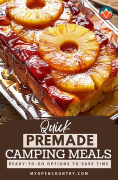 a piece of cake with pineapples on top and text overlay reading quick premade camping meals ready - to - go options to save time