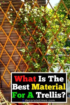 a wooden trellis with the words what is the best material for a trellis?