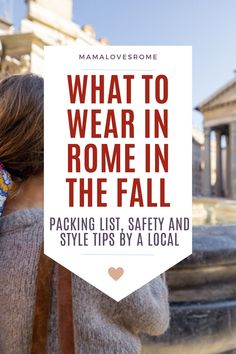 a woman with her back to the camera and text that reads what to wear in rome in the fall packing list, safety and style tips by a local