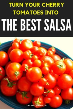 tomatoes in a blue bowl with text overlay reading turn your cherry tomatoes into the best salsa