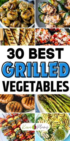 the best grilled vegetables for grilling, cooking and eating with text overlay that reads 30 best grilled vegetables