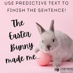 a white bunny holding a pink ball with the words, use predictive text to finish the sentence