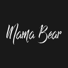 the word mama bear written in white on a black background