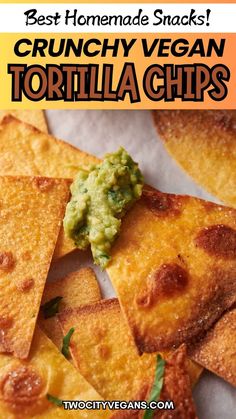 tortilla chips with guacamole on top and the words best homemade snacks crunchy vegan tortilla chips