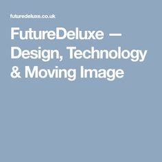 the text future deluxe design, technology and moving image in white on a blue background