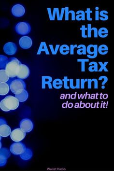 an advertisement with the words what is the average tax return? and what to do about it