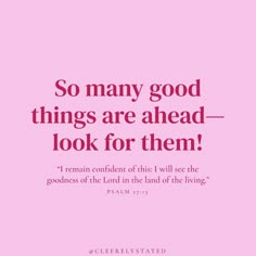 a pink background with the words so many good things are ahead - look for them