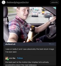 a man driving a car with a beer bottle in his hand and the caption reads,