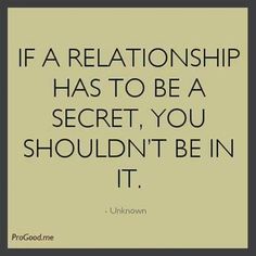 the quote if a relationship has to be a secret, you shouldn't be in it