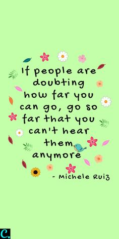 a quote with flowers on it that says, if people are doubting how far you can