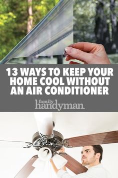 a man holding a ceiling fan with the words 13 ways to keep your home cool without an air conditioner