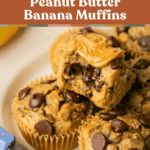 chocolate chip peanut butter banana muffins stacked on top of each other