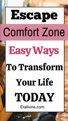 a woman sitting on the floor with text overlay that reads escape comfort zone easy ways to transform your life today