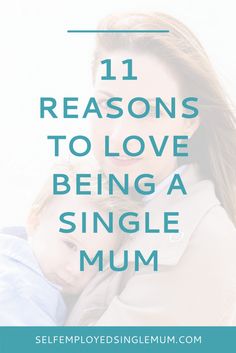 a woman holding a baby in her arms with the words 11 reasons to love being a single mum