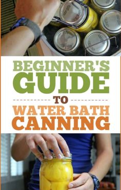 the beginner's guide to water bath canning is easy and fun for all ages