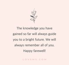 a pink background with the words,'the knowledge you have gaind so far will always guide you to a bright future we will always remember all of you happy farewell