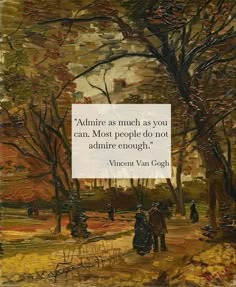 an old painting with a quote on it that says, admire as much as you can most people do not admire enough