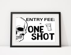 a black and white poster with the words entry fee one shot next to a skull