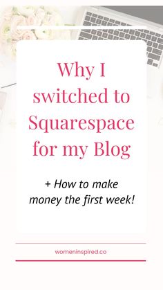 a laptop with the words why i switched to squarespace for my blog and how to make money the first week