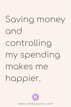 a quote that says saving money and controlling my spending makes me happier on it