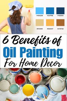 a woman painting on the wall with paint cans and brushes in front of her, text overlay reads 6 benefits of oil painting for home decor