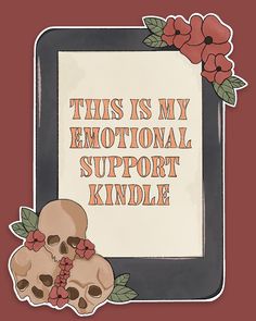 this is my emotionally support kindle sticker with two skulls and flowers on it