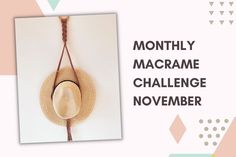 a straw hat hanging from the side of a wall with text that reads, monthly macrame challenge november