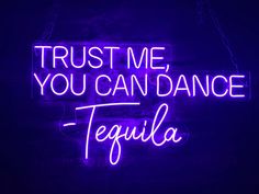 a neon sign that says trust me you can dance tequila