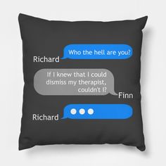 a pillow with two conversation bubbles on the front and back of it, which reads richard who the hell are you? if i knew that i could disins my