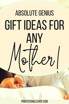 a woman holding a sign that says, absolute genius gift ideas for any mother