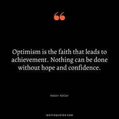 a quote from helen keller about optism is the faith that leads to achievement nothing can be done without hope and conference