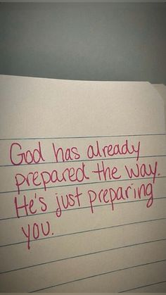 a piece of paper with writing on it that says god has already prepared the way he's just preparing you