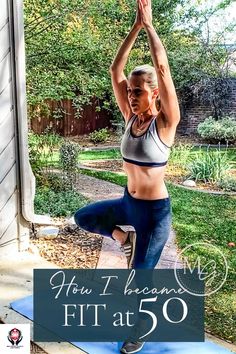 a woman doing yoga outside with the words how i become fit at 50 written below