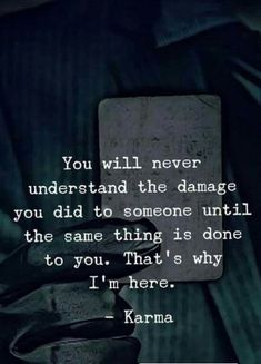 the quote you will never understand the damage you did to someone until