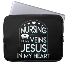 a laptop case with the words nursing in my veins jesus in my heart