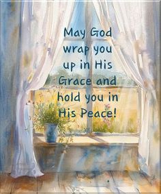 a painting of a window with the words, may god wrap you up in his grace and hold you in his peace