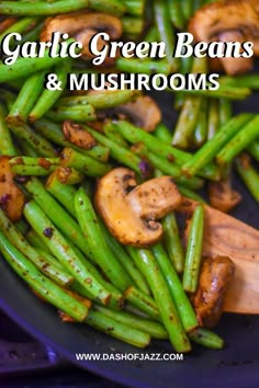 garlic green beans and mushrooms in a pan