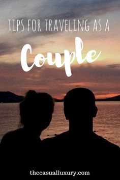 two people looking out over the water at sunset with text that reads tips for traveling as a couple