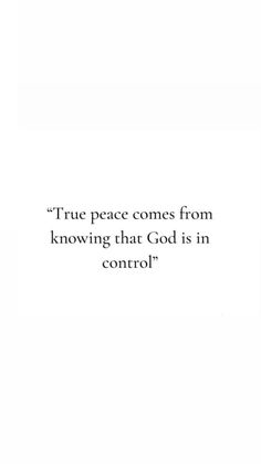 an image with the words true peace comes from known that god is in control