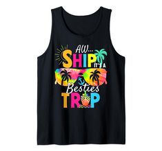 a black tank top with the words, all ship and besties trip on it