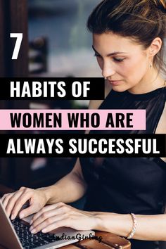 a woman typing on her laptop with the words 7 habitts of women who are always successful