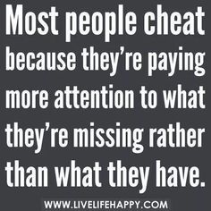 a quote that says most people cheat because they're paying more attention to what they're missing rather than what they have