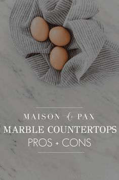 three eggs in a towel on top of a marble countertop with the words maison c pax marble countertops pros and cons