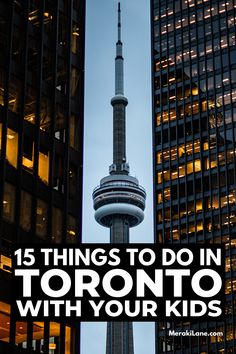 the toronto skyline with text overlay that reads 15 things to do in toronto with your kids