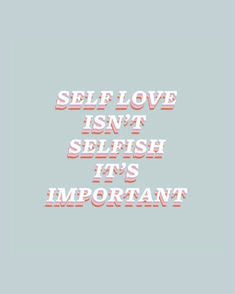 the words self love isn't selfish it's important