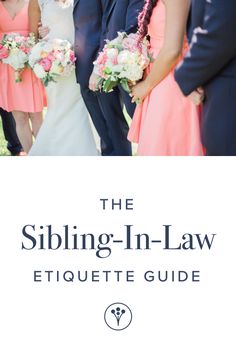 the sibling - in - law etiquette guide for brides and grooms