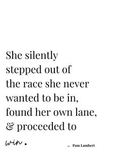 an image of a quote that reads she silently stepped out of the race she never wanted to be in found her own lane