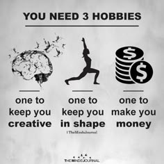 a poster with the words you need 3 hobbiess and one to keep you creative in shape money