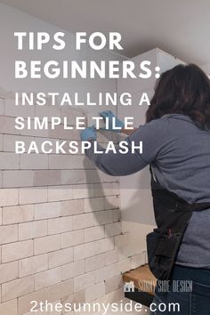 a woman painting a brick wall with the words tips for beginners installing a simple backsplash